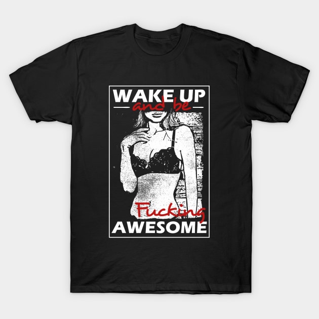 Wake Up And Be Awesome T-Shirt by ChapulTee